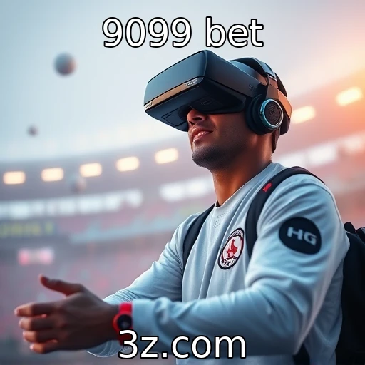 9099 bet | Tecnologia emergente em jogos e realidade virtual